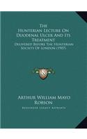 The Hunterian Lecture On Duodenal Ulcer And Its Treatment
