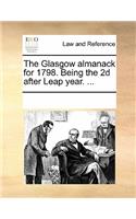 Glasgow Almanack for 1798. Being the 2D After Leap Year. ...