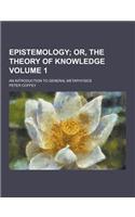 Epistemology; An Introduction to General Metaphysics Volume 1: (English)