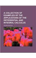 A Collection of Examples of the Applications of the Differential and Integral Calculus