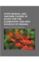 State Manual and Uniform Course of Study for the Elementary and High Schools of Indiana