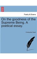 On the Goodness of the Supreme Being. a Poetical Essay.