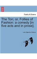 Ton; Or, Follies of Fashion