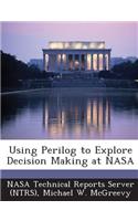 Using Perilog to Explore Decision Making at NASA