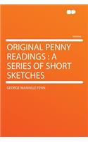 Original Penny Readings: A Series of Short Sketches