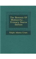 The Nemesis of Mediocrity...