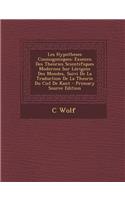 Les Hypotheses Cosmogoniques: Examen Des Theories Scientifiques Modernes Sur Lorigine Des Mondes, Suivi de La Traduction de La Theorie Du Ciel de Kant