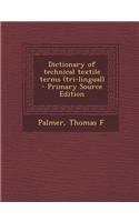 Dictionary of Technical Textile Terms (Tri-Lingual) - Primary Source Edition