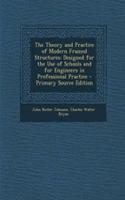 The Theory and Practice of Modern Framed Structures: Designed for the Use of Schools and for Engineers in Professional Practice