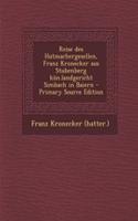 Reise Des Hutmachergesellen, Franz Kronecker Aus Stubenberg Kon.Landgericht Simbach in Baiern - Primary Source Edition