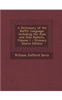 A Dictionary of the Kaffir Language: Including the Xosa and Zulu Dialects, Volume 1 - Primary Source Edition