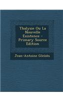 Thalysie Ou La Nouvelle Existence - Primary Source Edition