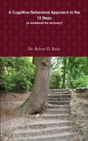 A Cognitive/Behavioral Approach to the 12 Steps: (English)
