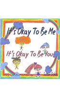 It's okay to be me It's okay to be you
