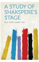 A Study of Shakspere's Stage