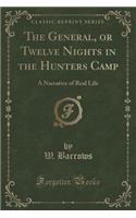 The General, or Twelve Nights in the Hunters Camp: A Narrative of Real Life (Classic Reprint)(English)