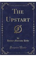 The Upstart (Classic Reprint)