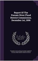 Report Of The Passaic River Flood District Commission. December 1st, 1906