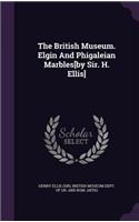 The British Museum. Elgin And Phigaleian Marbles[by Sir. H. Ellis]