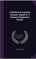 A Method of Learning German. Sequel to 'a German Preparatory Course'