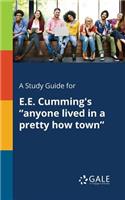 Study Guide for E.E. Cumming's "anyone Lived in a Pretty How Town"