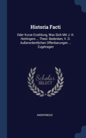 Historia Facti: Oder Kurze Erzehlung, Was Sich Mit J. H. Hottingers ... Theol. Bedenken, V. D. Außerordentlichen Offenbarungen ... Zugetragen