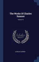The Works Of Charles Sumner; Volume 10