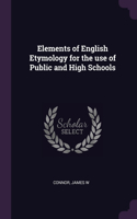 Elements of English Etymology for the use of Public and High Schools