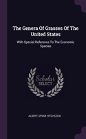The Genera Of Grasses Of The United States: With Special Reference To The Economic Species