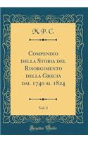 Compendio Della Storia del Risorgimento Della Grecia Dal 1740 Al 1824, Vol. 1 (Classic Reprint)