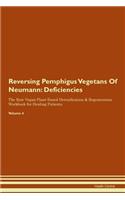 Reversing Pemphigus Vegetans Of Neumann: Deficiencies The Raw Vegan Plant-Based Detoxification & Regeneration Workbook for Healing Patients.Volume 4