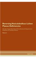 Reversing Vesiculobullous Lichen Planus: Deficiencies The Raw Vegan Plant-Based Detoxification & Regeneration Workbook for Healing Patients. Volume 4