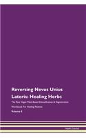 Reversing Nevus Unius Lateris: Healing Herbs The Raw Vegan Plant-Based Detoxification & Regeneration Workbook For Healing Patients Volume 8