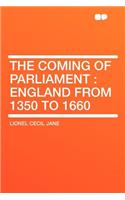 The Coming of Parliament: England from 1350 to 1660: England from 1350 to 1660