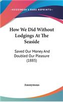 How We Did Without Lodgings At The Seaside