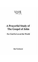 Prayerful Study of the Gospel of John: For God So Loved the World