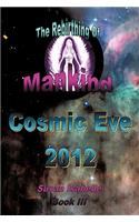 Cosmic Eve 2012 Rebirthing Mankind