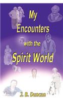 My Encounters with the Spirit World