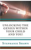 Unlocking the Genius Within Your Child and You!: (English)