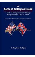 Battle of Buffington Island: A Look at Morgan's Raiders and Their Dash Through Meigs County, Ohio and Cuminating in 1863, Accounts, Notes, Telegrams, Diary Entries, Facts and Pict