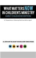 What Matters Now in Children's Ministry Early Childhood Edition