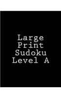 Large Print Sudoku Level A: Easy Sudoku Puzzles For Beginners or For Timed Challenges
