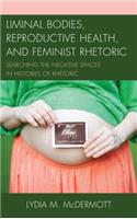 Liminal Bodies, Reproductive Health, and Feminist Rhetoric