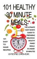 101 Healthy 30 Minute Meals