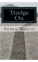 Trudge On: The Poetic Works of Shawn Worth(English)