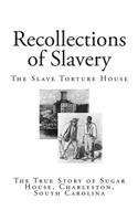 Recollections of Slavery: The Slave Torture House