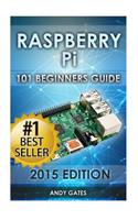 Raspberry Pi: 101 Beginners Guide: The Definitive Step by Step guide for what you need to know to get started