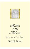 Shatter My Mirror