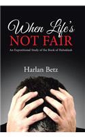 When Life's Not Fair: An Expositional Study of the Book of Habakkuk