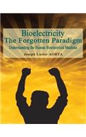 Bioelectricity - The Forgotten Paradigm